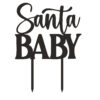 Χριστουγεννιάτικο Cake Topper Plexiglass Μαύρο Santa Baby! Διακοσμήστε εύκολα και φανταστικά την τούρτα, το cake, τη βασιλόπιτα κλπ τώρα τις γιορτές!!! Τέλειο Cake Topper είτε πρόκειται για νεογέννητο, είτε για τα πρώτα γενέθλια ή απλά για να δηλώσετε ότι είστε ένα Santa baby!